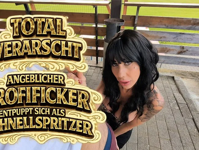 TOTAL VERARSCHT ANGEBLICHER PROFI-FICKER ENTPUPPT SICH ALS SCHNELLSPRITZER