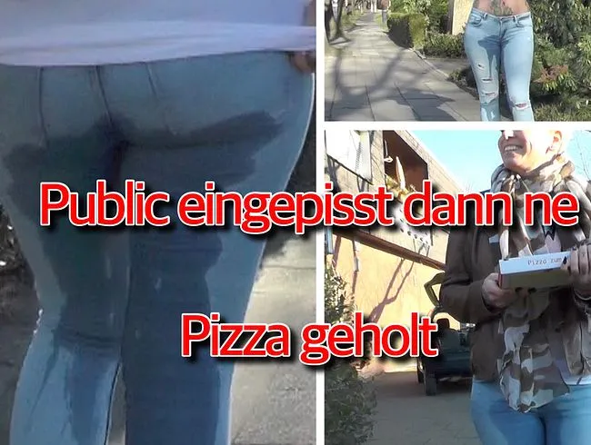 public eingenässt dann ne Pizza geholt