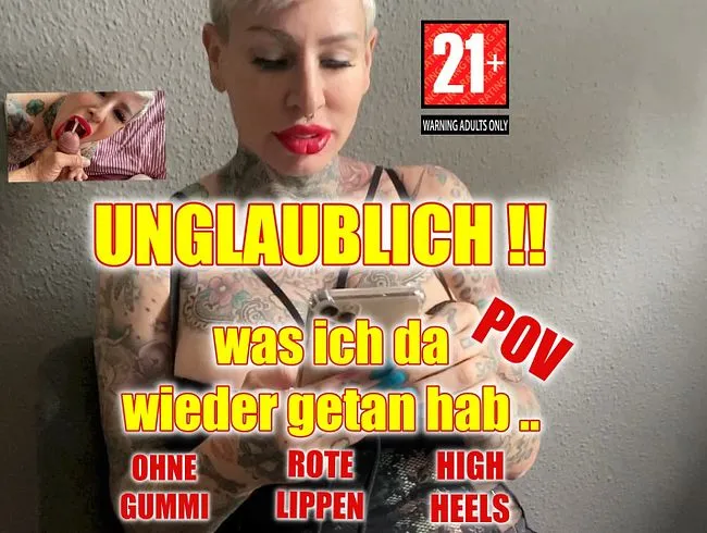 Unglaublich was ich da wieder getan hab ..