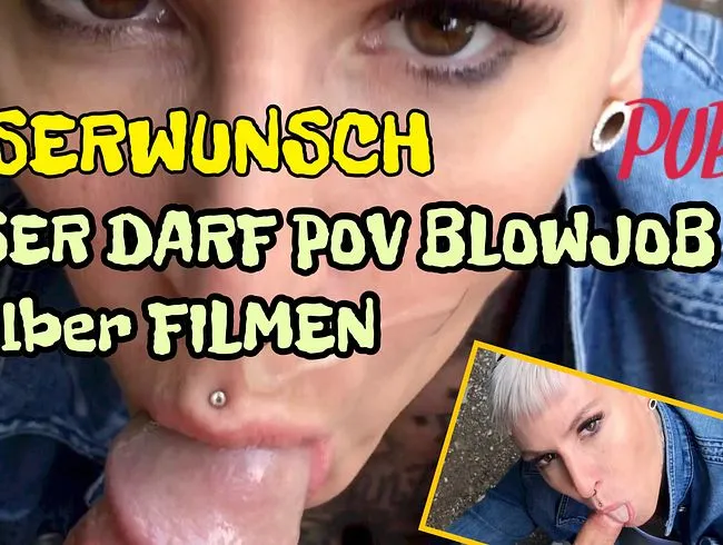 *Userwunsch* User darf POV Blowjob selber filmen