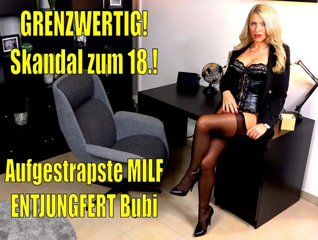 GRENZWERTIG!!! SKANDAL zum 18. | Aufgestrapste MILF ENTJUNGFERT Bubi...! Alle Löcher + Doppelladung