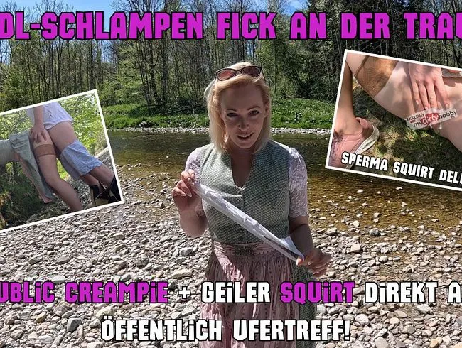 DIRNDL-SCHLAMPEN AO FICK an der Traun! Public Creampie + geiler Squirt direkt am PUBLIC Ufertreff!