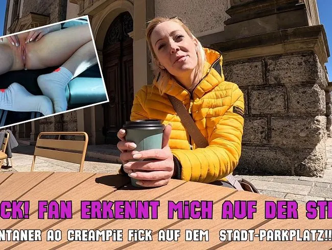 SCHOCK! Fan erkennt mich auf der Straße! Spontaner AO Creampie Fick auf dem Stadt-Parkplatz !